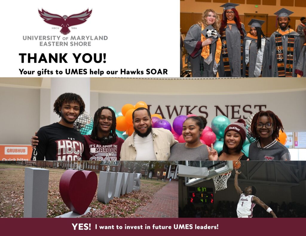 THANK YOU!
Your gifts to UMES help our Hawks SOAR
YES! I want to invest in future UMES leaders!